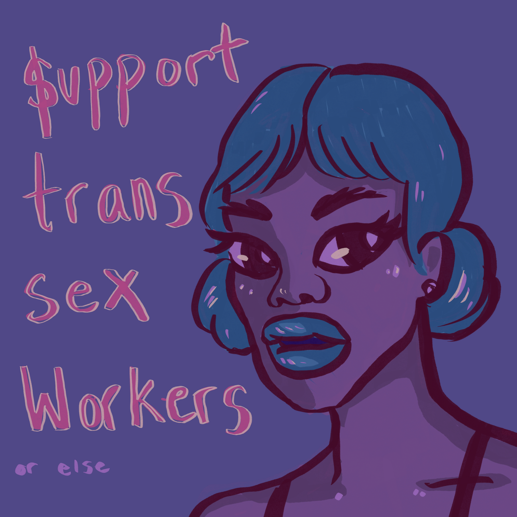 An illustration of a trans woman from the shoulders up. Besides her is text that reads “Support trans sex workers (or else)”. The S in support is a dollar sign $.