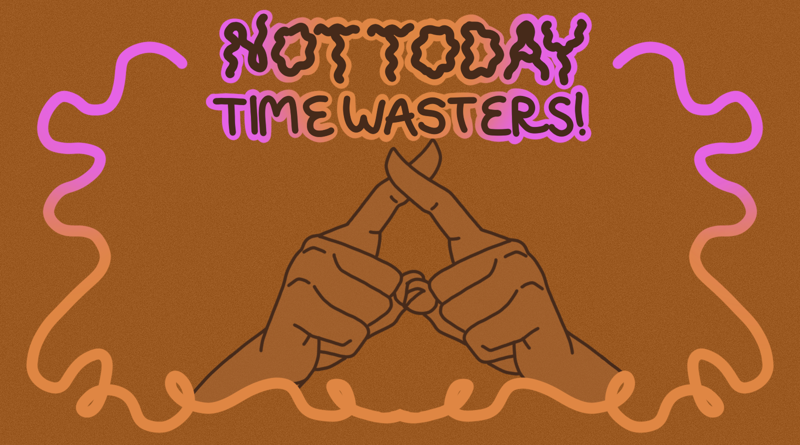 Not Today Time Wasters!
