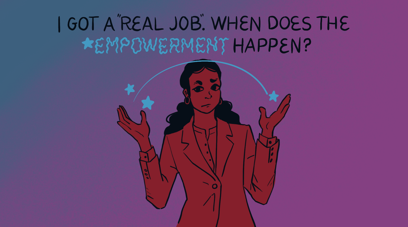 I Got a Real Job. When Does the Empowerment Happen?