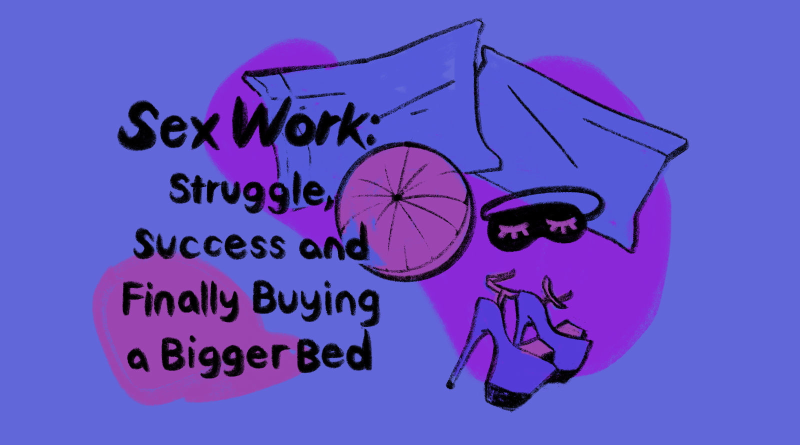 Sex Work: Struggle, Success and Finally Buying a Bigger Bed